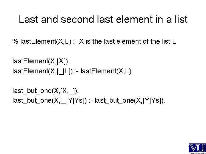 Last and second last element in a list % last. Element(X, L) : -