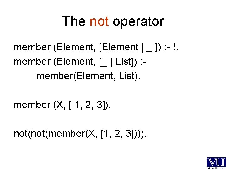 The not operator member (Element, [Element | _ ]) : - !. member (Element,
