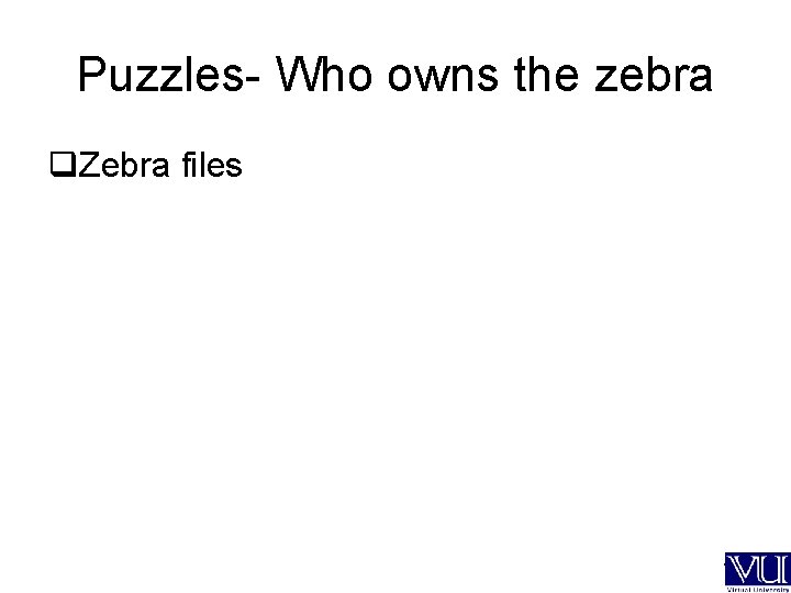 Puzzles- Who owns the zebra q. Zebra files --- 