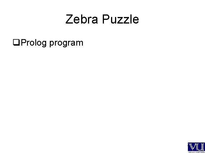 Zebra Puzzle q. Prolog program --- 