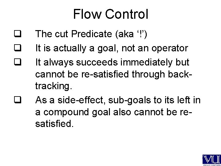 Flow Control q q q q The cut Predicate (aka ‘!’) It is actually