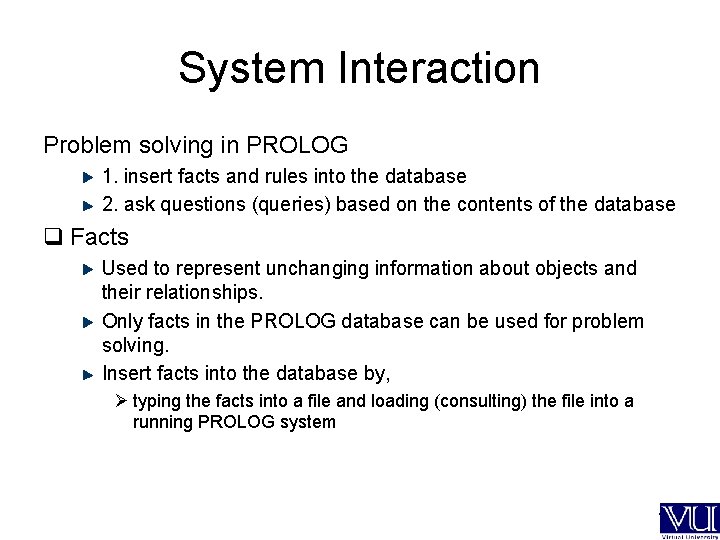 System Interaction Problem solving in PROLOG 1. insert facts and rules into the database