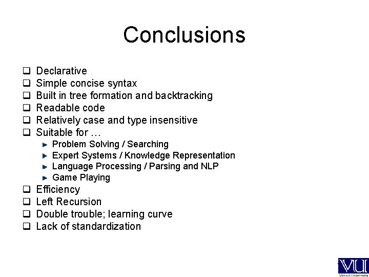 Conclusions q q q Declarative Simple concise syntax Built in tree formation and backtracking