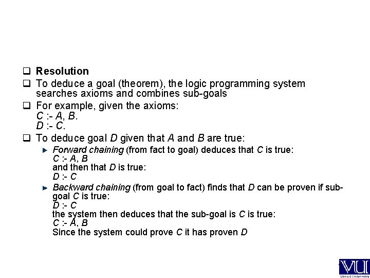 q Resolution q To deduce a goal (theorem), the logic programming system searches axioms
