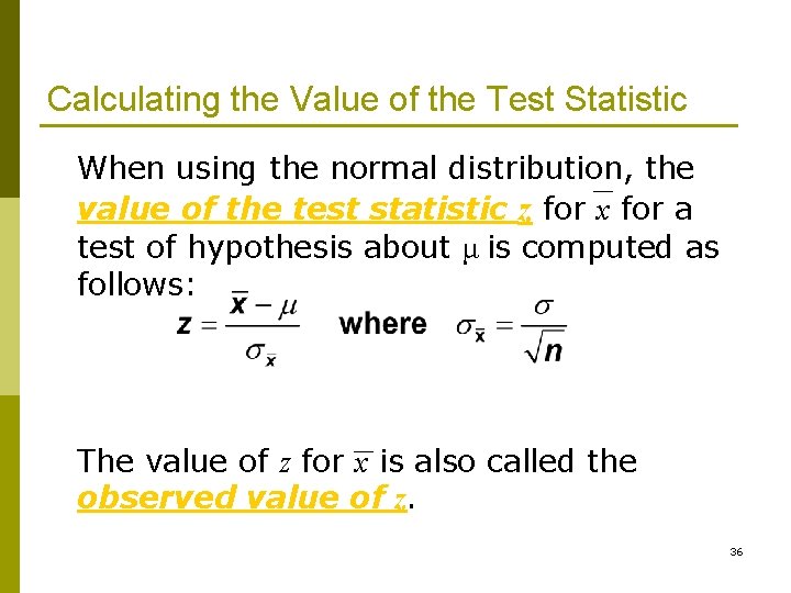 Calculating the Value of the Test Statistic When using the normal distribution, the value