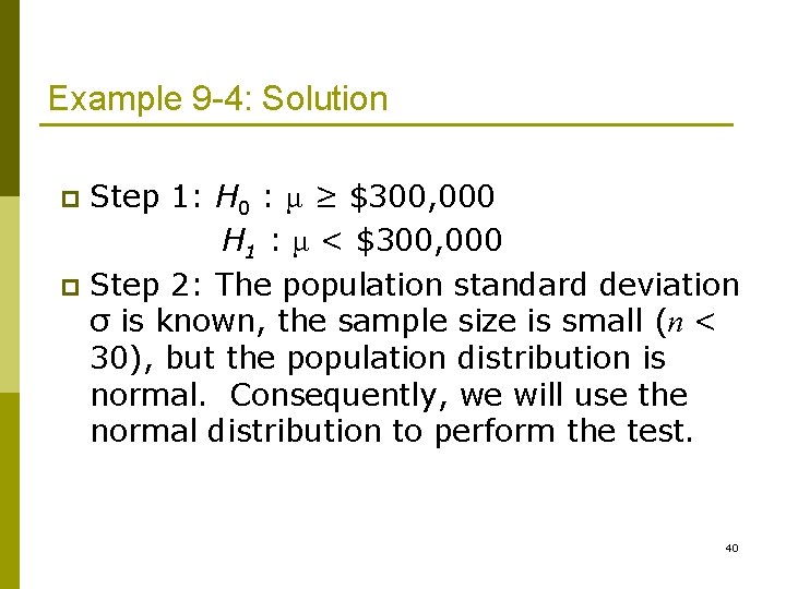 Example 9 -4: Solution Step 1: H 0 : μ ≥ $300, 000 H