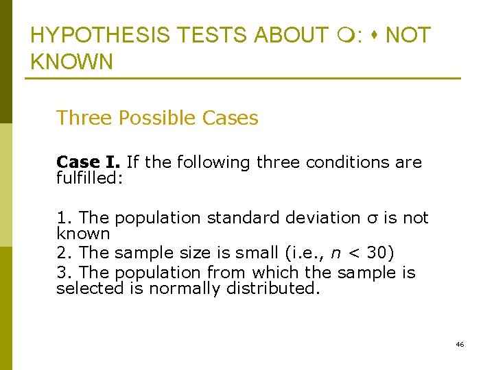 HYPOTHESIS TESTS ABOUT : NOT KNOWN Three Possible Cases Case I. If the following