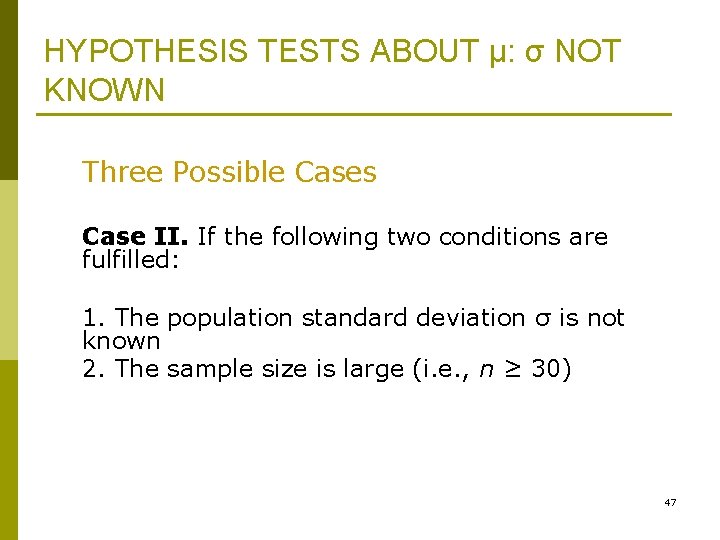 HYPOTHESIS TESTS ABOUT μ: σ NOT KNOWN Three Possible Cases Case II. If the