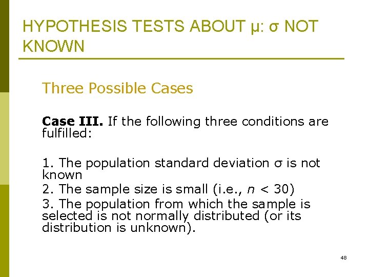 HYPOTHESIS TESTS ABOUT μ: σ NOT KNOWN Three Possible Cases Case III. If the