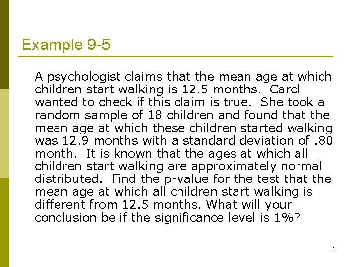 Example 9 -5 A psychologist claims that the mean age at which children start
