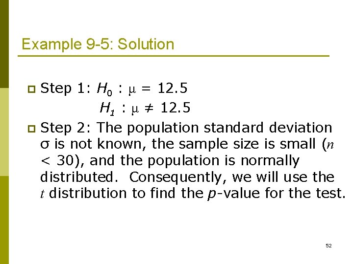 Example 9 -5: Solution Step 1: H 0 : μ = 12. 5 H