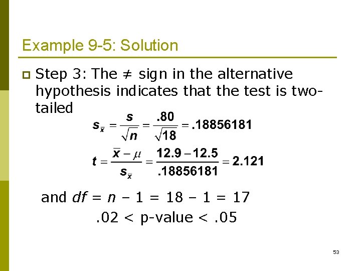 Example 9 -5: Solution p Step 3: The ≠ sign in the alternative hypothesis