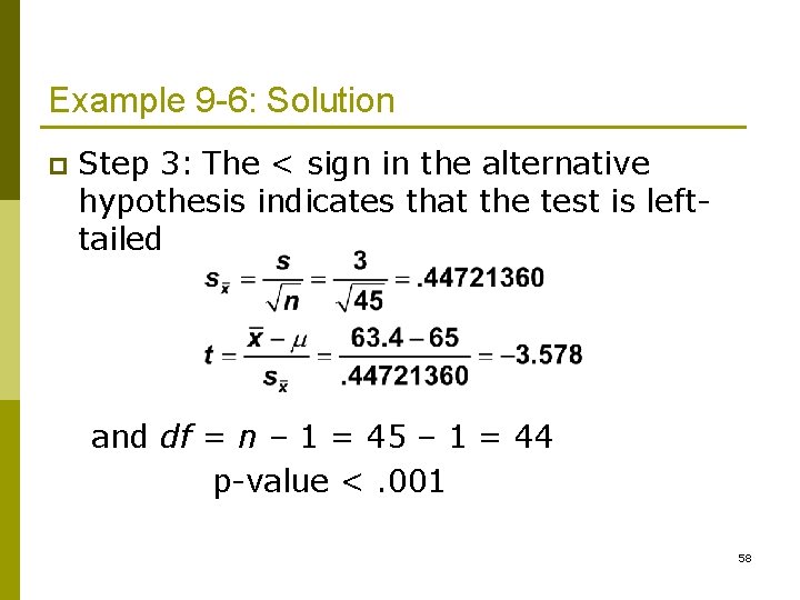 Example 9 -6: Solution p Step 3: The < sign in the alternative hypothesis