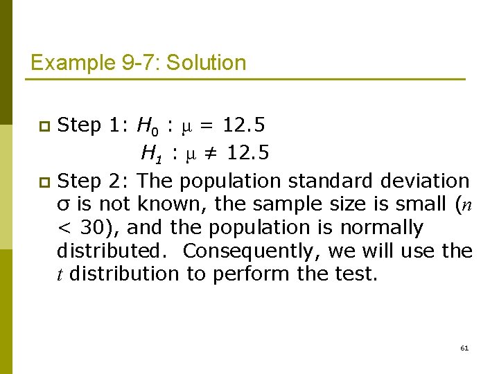 Example 9 -7: Solution Step 1: H 0 : μ = 12. 5 H