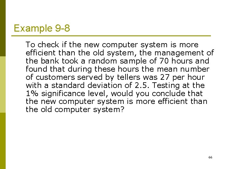 Example 9 -8 To check if the new computer system is more efficient than