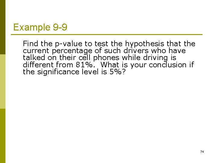 Example 9 -9 Find the p-value to test the hypothesis that the current percentage