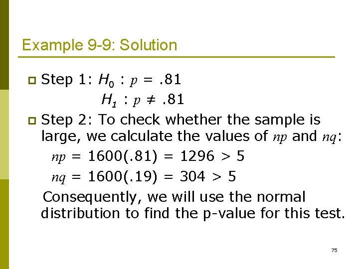 Example 9 -9: Solution Step 1: H 0 : p =. 81 H 1