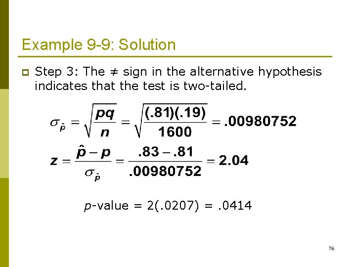 Example 9 -9: Solution p Step 3: The ≠ sign in the alternative hypothesis