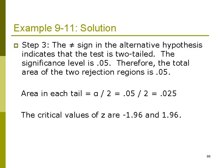Example 9 -11: Solution p Step 3: The ≠ sign in the alternative hypothesis