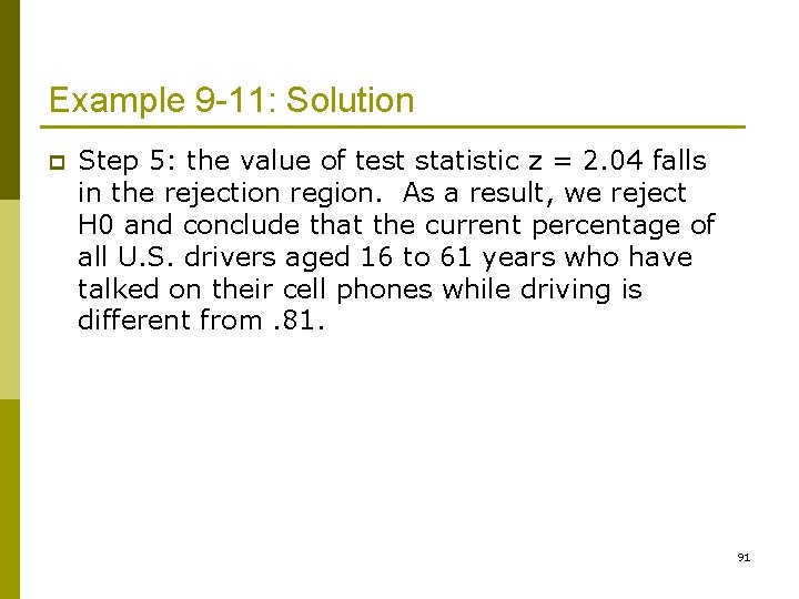 Example 9 -11: Solution p Step 5: the value of test statistic z =