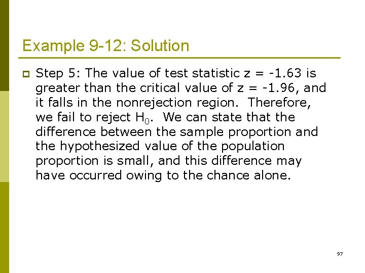Example 9 -12: Solution p Step 5: The value of test statistic z =