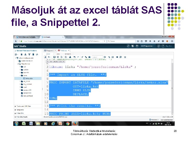 Másoljuk át az excel táblát SAS file, a Snippettel 2. Többváltozós Statisztikai Modellezés Csicsman