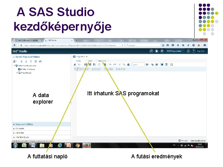 A SAS Studio kezdőképernyője A data explorer A futtatási napló Itt írhatunk SAS programokat