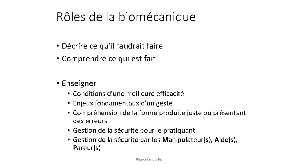 Rôles de la biomécanique • Décrire ce qu’il faudrait faire • Comprendre ce qui