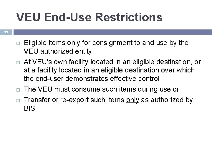 VEU End-Use Restrictions 19 Eligible items only for consignment to and use by the