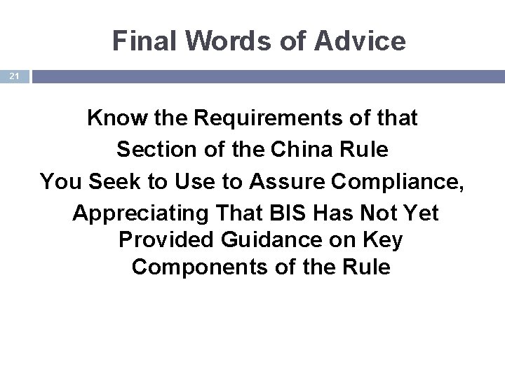 Final Words of Advice 21 Know the Requirements of that Section of the China