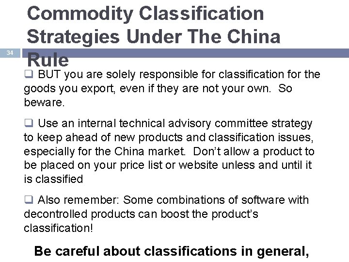 34 Commodity Classification Strategies Under The China Rule q BUT you are solely responsible
