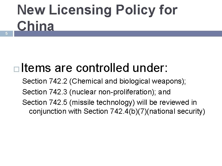 5 New Licensing Policy for China Items are controlled under: Section 742. 2 (Chemical