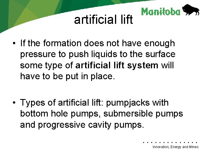 artificial lift • If the formation does not have enough pressure to push liquids artificial lift • If the formation does not have enough pressure to push liquids