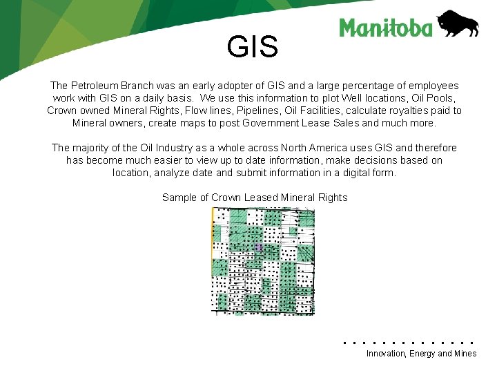  GIS The Petroleum Branch was an early adopter of GIS and a large