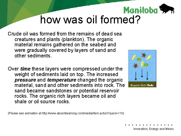 how was oil formed? Crude oil was formed from the remains of dead sea