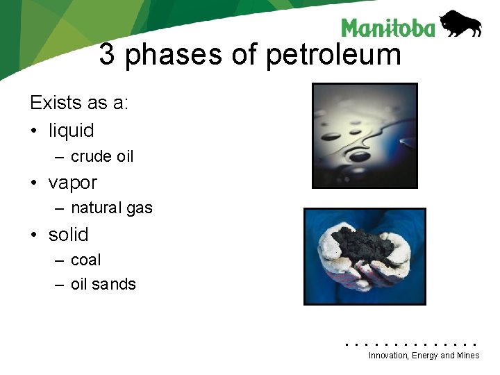 3 phases of petroleum Exists as a: • liquid – crude oil • vapor