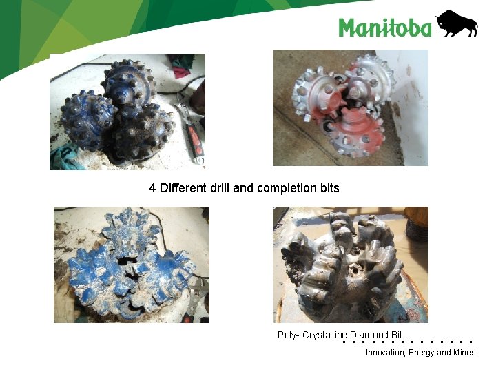 4 Different drill and completion bits Poly- Crystalline Diamond Bit • • • •