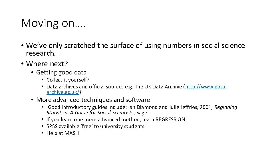 Moving on…. • We’ve only scratched the surface of using numbers in social science