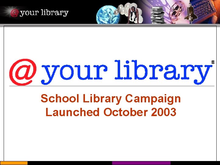 School Library Campaign Launched October 2003 