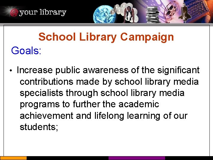 School Library Campaign Goals: • Increase public awareness of the significant contributions made by