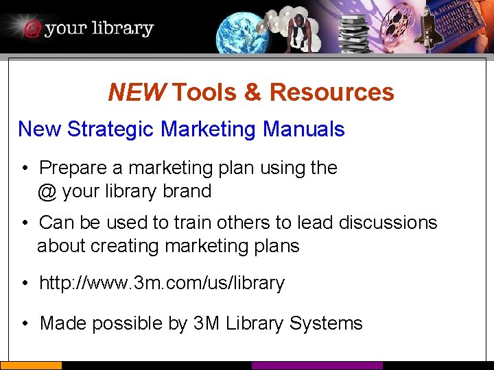NEW Tools & Resources New Strategic Marketing Manuals • Prepare a marketing plan using
