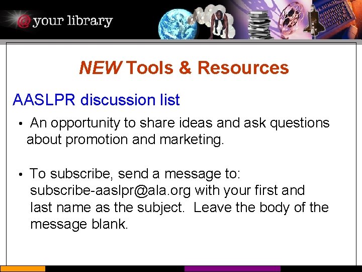 NEW Tools & Resources AASLPR discussion list • An opportunity to share ideas and