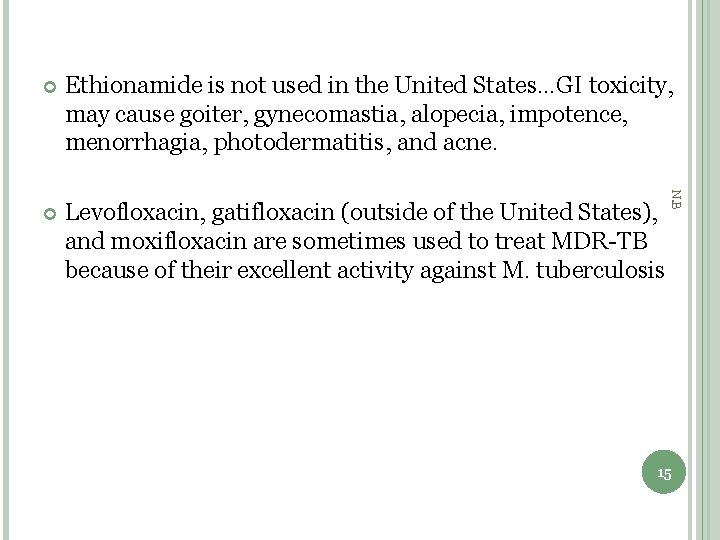 Ethionamide is not used in the United States…GI toxicity, may cause goiter, gynecomastia, alopecia,