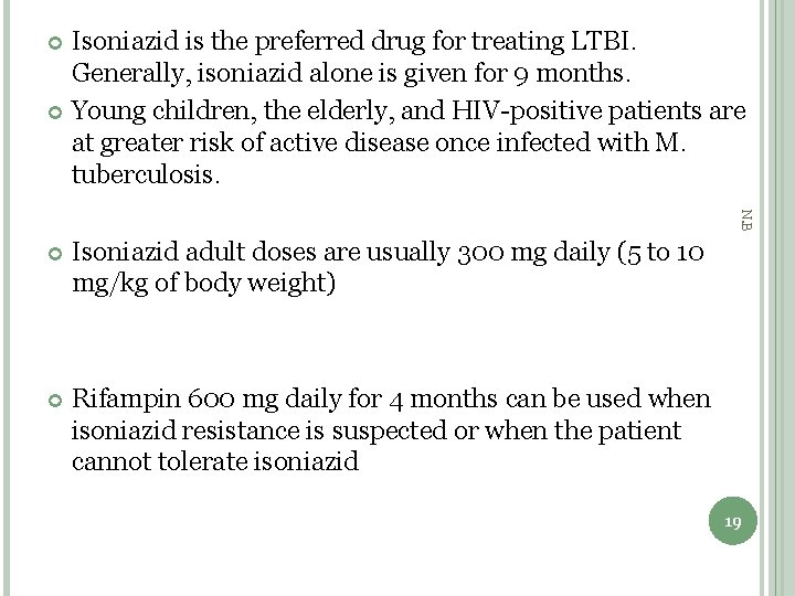 Isoniazid is the preferred drug for treating LTBI. Generally, isoniazid alone is given for