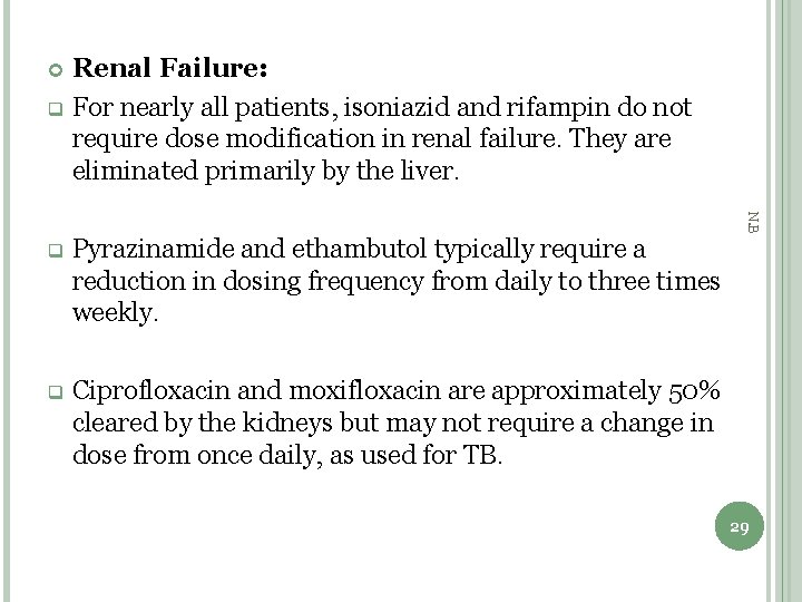 Renal Failure: q For nearly all patients, isoniazid and rifampin do not require dose