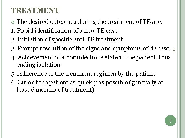 TREATMENT The desired outcomes during the treatment of TB are: 1. Rapid identification of