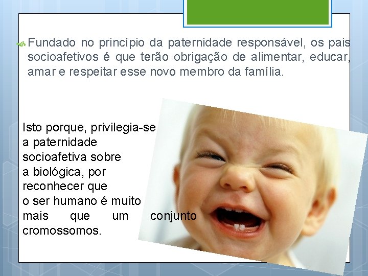  Fundado no princípio da paternidade responsável, os pais socioafetivos é que terão obrigação