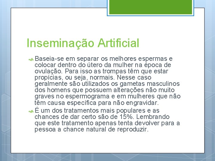 Inseminação Artificial Baseia-se em separar os melhores espermas e colocar dentro do útero da