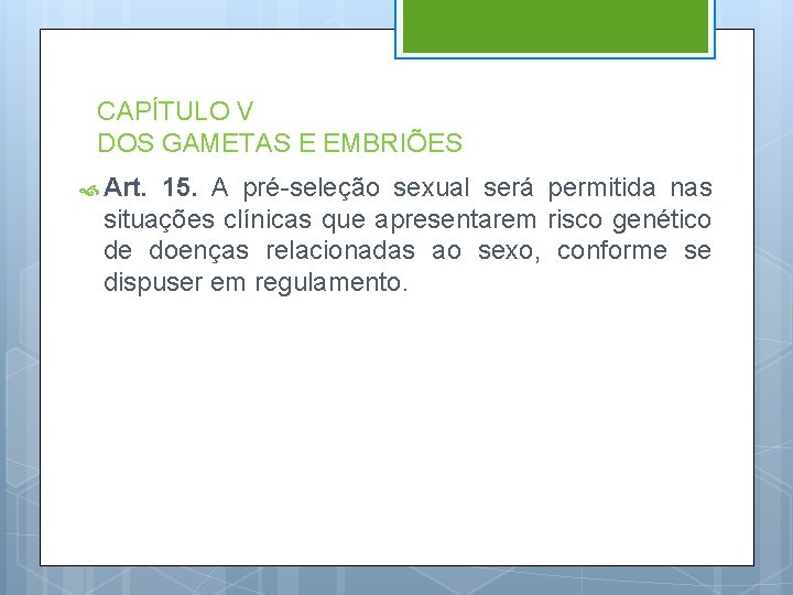 CAPÍTULO V DOS GAMETAS E EMBRIÕES Art. 15. A pré-seleção sexual será permitida nas