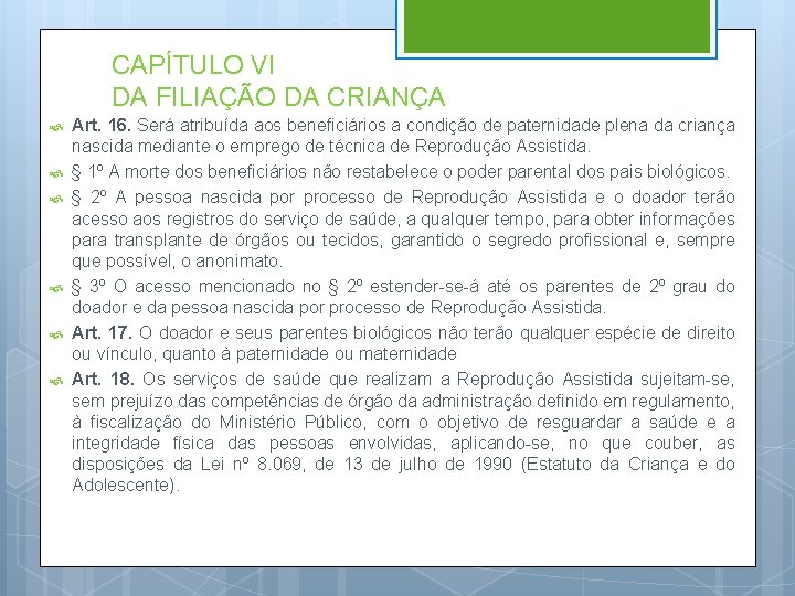 CAPÍTULO VI DA FILIAÇÃO DA CRIANÇA Art. 16. Será atribuída aos beneficiários a condição